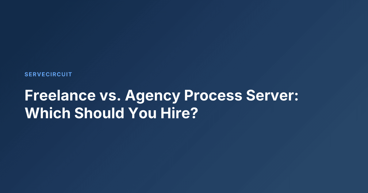 Freelance vs. Agency Process Server: Which Should You Hire?