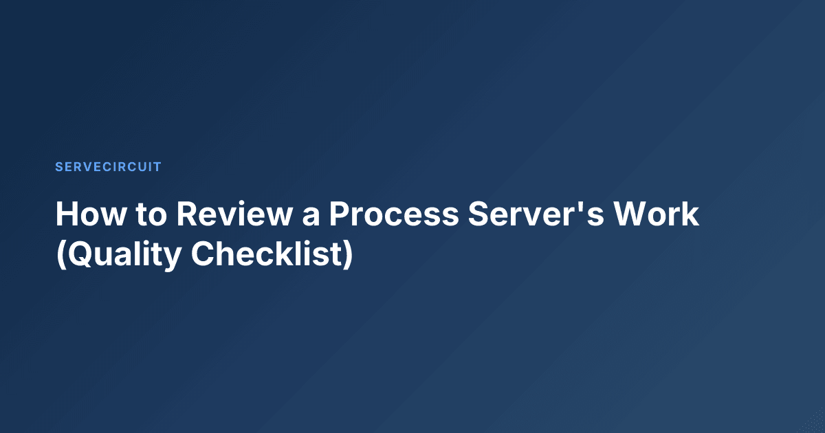 How to Review a Process Server's Work (Quality Checklist)
