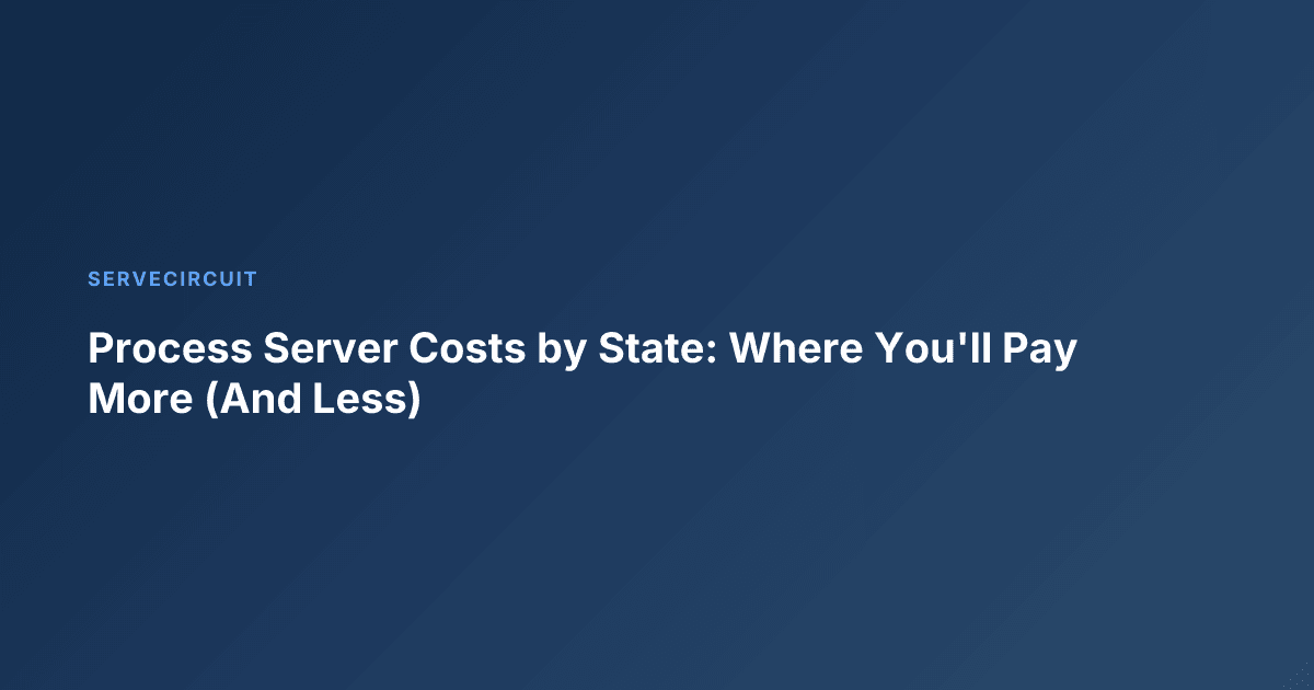 Process Server Costs by State: Where You'll Pay More (And Less)