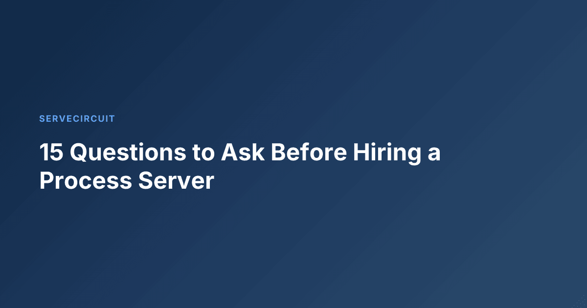 15 Questions to Ask Before Hiring a Process Server