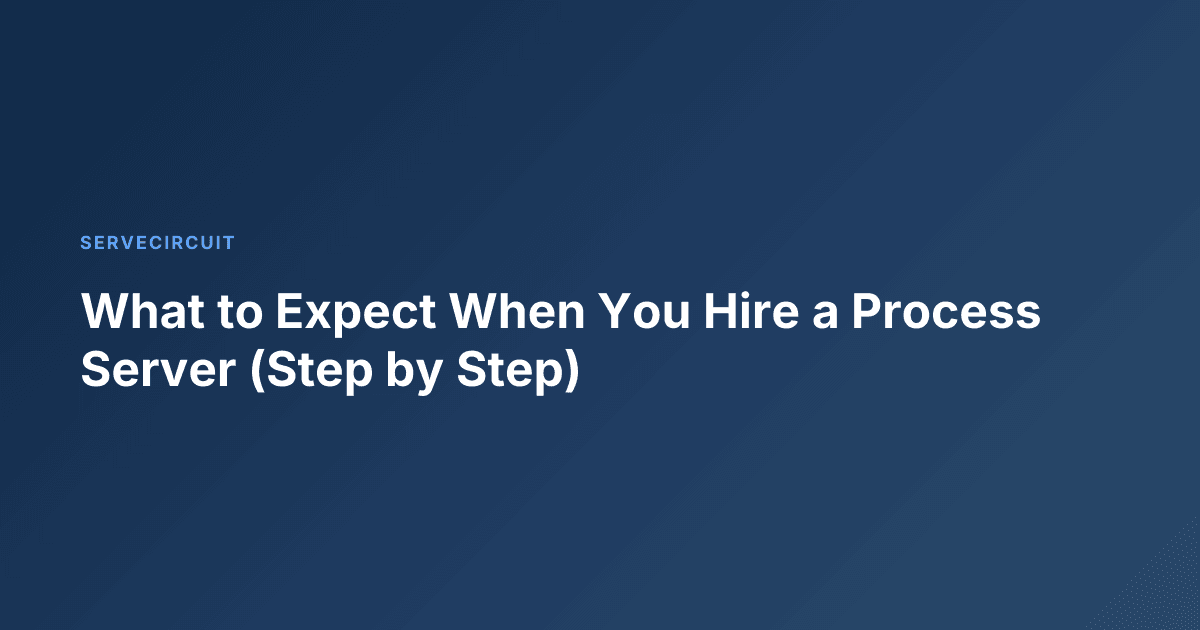 What to Expect When You Hire a Process Server (Step by Step)